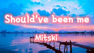 Should've been me - Mitski (lyrics)