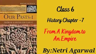 Class 6 History Chapter -7 --From A Kingdom to An Empire -- Full and Easy Explanation from NCERT