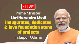 LIVE: PM Modi inaugurates, dedicates & lays foundation stone of projects in Jajpur, Odisha