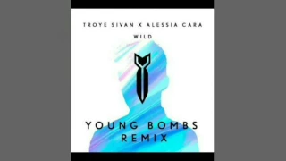 Troye Sivan/Alessia Cara _ WILD ( Young Bombs Remix )