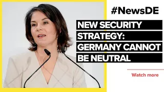 Baerbock on new strategy: Cannot be neutral | #NewsDE
