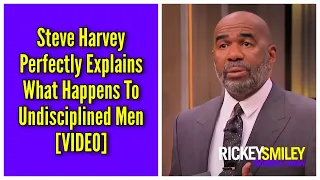 Steve Harvey Perfectly Explains What Happens To Undisciplined Men