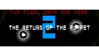 The Return of the Puppet 2: Night 1 BEATEN!!!! :D