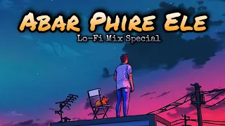 Abar Phire Ele [ Lo-Fi Mix ] - Arijit Singh