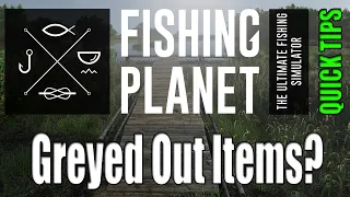 Fishing Planet Quick Tips - Why Are Items Greyed Out?