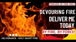 Prayer in Tongues - Devouring Fire, Deliver me today