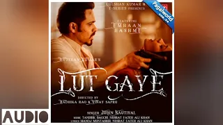 Lut Gaye (AUDIO) Emraan Hashmi, Yukti | Jubin Nautiyal | Tanishk B, Manoj M | Bhushan K | Radhika-V