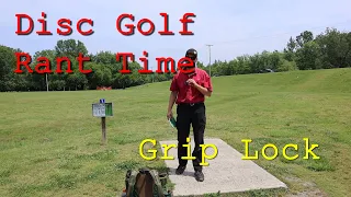 Disc Golf Rant Time - Grip Lock