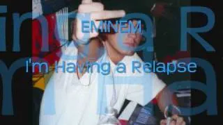 EMINEM- im having a relapse [lyrics]... NEW SONG!