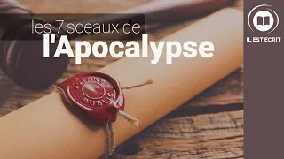 Les 7 sceaux de l’Apocalypse - Il Est Écrit