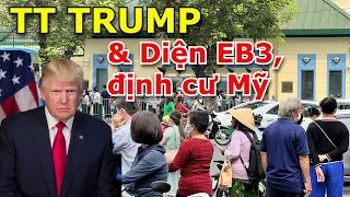 NỖI LO CỦA NGƯỜI VIỆT KHI BẢO LÃNH DIỆN EB3 & ĐỊNH CƯ MỸ HỢP PHÁP NẾU TT TRUMP TÁI ĐẮC CỬ