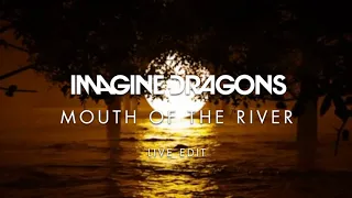 Imagine Dragons - Mouth Of The River (Live Edit)