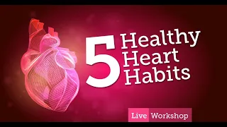 5 Heart Healthy Habits Workshop