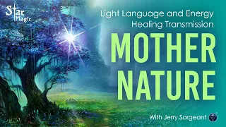 Free Light Language and Self Healing Energy Transmission - Mother Nature (JERRY SARGEANT)