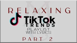 Relaxing Tiktok Trends Playlist with Lyrics Part 2(Jung Kook, MAX, FIFTY FIFTY,Denise Julia,PONCHET)