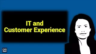 Digital Transformation: Information Technology and Customer Experience (CXOTalk #251)