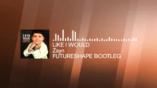 Zayn - Like I Would (Futureshape Future Bootleg)