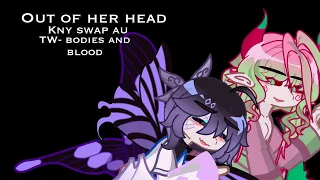 Out of her head// Kny swap Au// TW- blood and bodies//