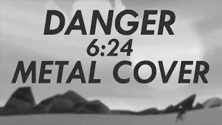 Danger - 6:24 Metal Cover (Furi Goes Metal)