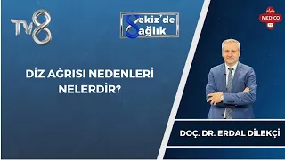 Diz Ağrısının Nedenleri Nelerdir? | Doç. Dr. Erdal Dilekçi | 8'de Sağlık