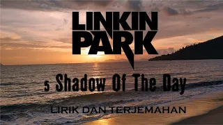 Linkin Park - Shadow of the Day (Lirik dan Terjemahan)