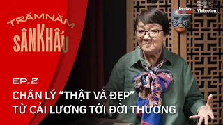 Chân lý “Thật và Đẹp” từ Cải lương tới đời thường- Đạo Diễn Sân Khấu Hồng Dung | Trăm Năm Sân Khấu 2