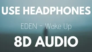 EDEN  - Wake Up (8D AUDIO)