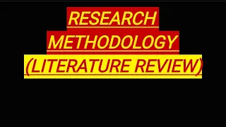 RESEARCH METHODOLOGY ( LITERATURE REVIEW)