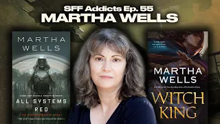 Martha Wells talks Witch King, The Murderbot Diaries, Hard Lessons & More | SFF Addicts Ep. 55