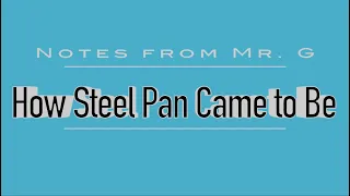 Notes from Mr. G: How Steel Pan Came to Be