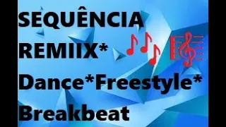 SEQUÊNCIA REMIIX* Dance*Freestyle*Breakbeat - By KARLOS STOS