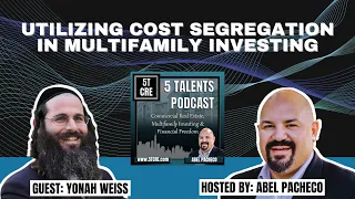 Utilizing Cost Segregation in Multifamily Investing with Yonah Weiss - 5 Talents Podcast - Ep 1