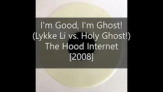 I'm Good, I'm Ghost! (Lykke Li vs. Holy Ghost!) - The Hood Internet [2008]