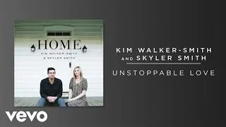 Kim Walker-Smith, Skyler Smith - Unstoppable Love (Audio)