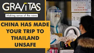 Gravitas: Thailand succumbs to China's bullying, opens border for unvaccinated Chinese