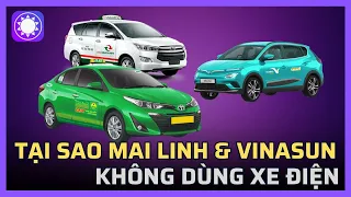 Tại sao Mai Linh và Vinasun không có taxi điện như Xanh SM?