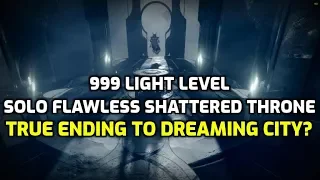 Light level 999 Solo Flawless Shattered Throne -- Dreaming City True Ending? | Destiny 2