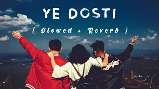 Ye Dosti Hum - [ Slowed +Reverb ] #bestfriend #love