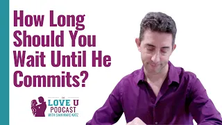 How Long Should You Wait Until He Commits? | Dating Advice