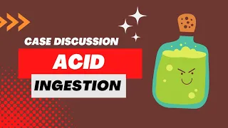 Case Discussion || Acid Ingestion