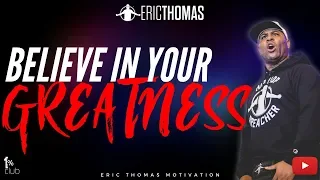 Eric Thomas | Believe in Your Greatness Eric Thomas Motivation