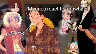 || Marines react to strawhats || MY AU || +Shanks || part 2/3 || by: Kriss