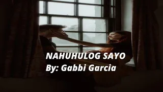Nahuhulog Sayo Lyrics by: Gabbi Garcia