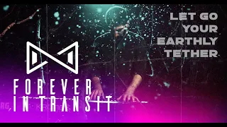 Forever in Transit - Let Go Your Earthly Tether [Official Music Video]