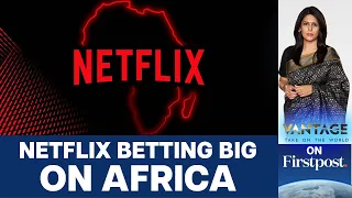 Netflix to Invest in African Content: Can it Overtake Showmax?  | Vantage with Palki Sharma
