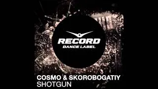 Cosmo & Скоробогатый - Shotgun  | Record Dance Label