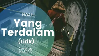 Yang Terdalam - NOAH (Lirik) | Cover by NAZARA (ReArrangement)