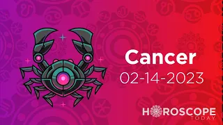 Cancer ♋ Horoscope for Today February 14 2023 ♋ Cancer February