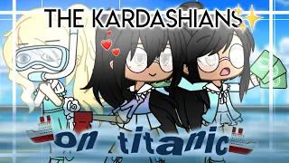 THE KARDASHIANS GO ON TITANIC!||Gacha life skit|| 「 Yokø 」