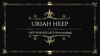 Uriah Heep - Lady in black (Æ.D Rmx bootlag)